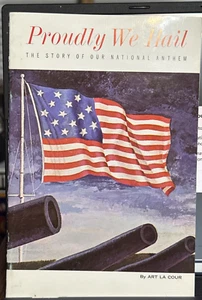 PROUDLY WE HAIL - THE STORY OF OUR NATIONAL ANTHEM By Art LaCour - 1965 - Picture 1 of 2