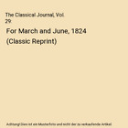 The Classical Journal, Vol. 29: For March and June, 1824 (Classic Reprint), Unkn