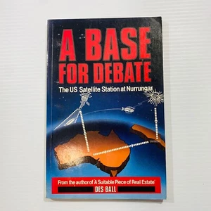 A Base For Debate US Satellite Station Nurrungar Book Ball Pine Gap Spy Defence - Picture 1 of 9
