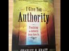 I Give You Authority: Charles H Craft. practicing the authority Jesus gave us.