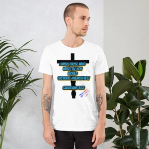 Castrate themselves! Galations 5:12... Unisex t-shirt - Picture 1 of 6