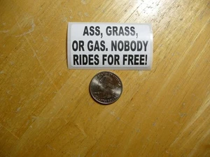 ASS GRASS OR GAS NOBODY RIDES FOR FREE STICKER DECAL 1 - 50 BULK PACK AVAILABLE - Picture 1 of 5