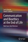 Communication and Bioethics at the End of Life: Real Cases, Real Dilemmas by Lor