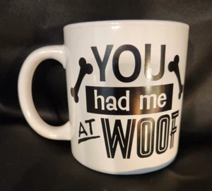 You Had Me at Woof 4 1/2”H x 3 1/2”W Oversized Coffee Mug Cup-NEW - Picture 1 of 3