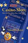 New Casino Slots: How To Play - Have Fun - And Win! By Victor H. Royer