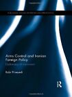 Arms Control and Iranian Foreign Policy: Diplom, Pirseyedi Hardcover..