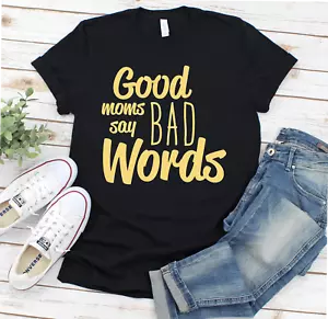 Good Moms Say Bad Words Funny Fitness Funny Mom Wife Gift Cute Trendy T-shirt - Picture 1 of 3