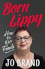 Born Lippy: How to Do Female by Brand, Jo | Book | condition very good