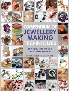 Compendium of Jewellery Making Techniques Sara Withers & Xuella Arnold Book - Picture 1 of 1