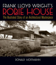 Frank Lloyd Wright's Robie House : The Illustrated Story of an Ar