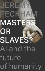 Masters or Slaves?: AI And The Future Of Humanity by Peckham - Picture 1 of 1