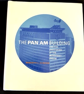 The Pan Am Building and the Shattering of the Modernist Dream by M. L. Clausen - Picture 1 of 9
