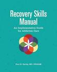 Recovery Skills Manual: An Implementation Guide for Addiction Care by Paul H. Ea