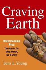 Craving Earth: Understanding Pica--the Urge to Eat Clay, Starch, Ice, and Chalk 