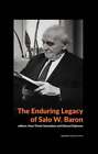 The Enduring Legacy of Salo W. Baron: A Commemorative Volume on His 120th: Used