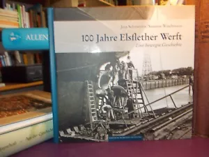 100 Jahre Elsflether Werft - Bewegte Geschichte / Schmeyers Wiechmann Schiffbau - Bild 1 von 1