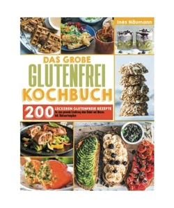 Das große Glutenfrei Kochbuch: 200 leckeren glutenfreie Rezepte für eine gesun - Bild 1 von 1