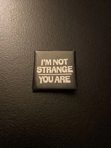 Vintage I'M NOT STRANGE YOU ARE PIN Badge BUTTON Free Shipping - Picture 1 of 3