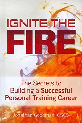 Ignite the Fire -: The Secrets to Building a Successf... by Goodman CSCS, Jonath - Image 1 of 2