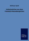 Volkst?mliches Aus Dem Fr?nkisch-Hennebergischen (german Edition): By Balthas...