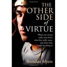 The Other Side Of Virtue Where Our Virtues Came From   Paperback New Myers B