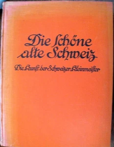 Die schöne alte Schweiz Die Kunst der Schweizer Kleinmeister 1926 - Bild 1 von 1