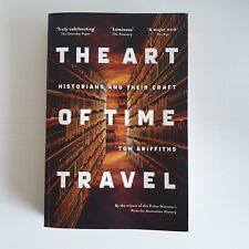 The Art of Time Travel: Historians and Their Craft by Tom Griffiths Australian 