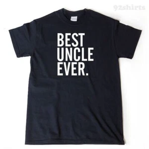 Best Uncle Ever T-shirt Funny Hilarious Uncle Gift Idea Tee Shirt - Picture 1 of 2