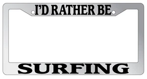 Chrome METAL License Plate Frame I'D RATHER BE SURFING - Picture 1 of 1
