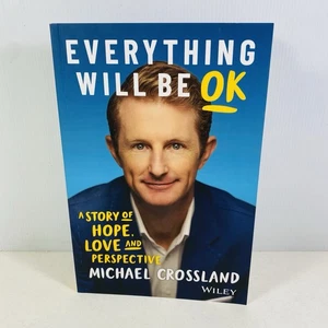 Everything Will Be OK A Story of Hope, Love and Perspective by Michael Crossland - Picture 1 of 10