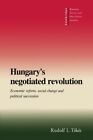 Hungary's Negotiated Revolution: Economic Reform, Social By Rudolf L. Tokes Mint