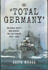 Total Germany: the Royal Navy's War Against the Axis Powers 1939-45 P&S 2015 1st