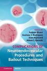 Complications of Neuroendovascular Procedures and Bailout Techniques by Rakesh K