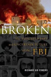 Broken: The Troubled Past and Uncertain Future of the FBI par Richard Gid Powers 