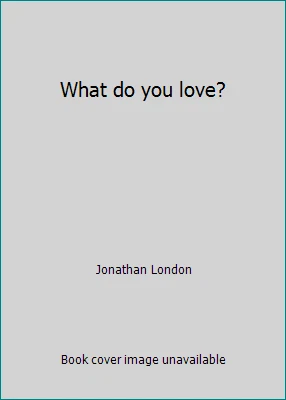 What do you love? by Jonathan London - Image 1 of 1
