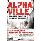Alphaville: New York 1988: Welcome to Heroin City - Paperback NEW Michael Codell