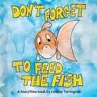 Don't Forget To Feed The Fish (Storytime Books).By Tarrington, Medhurst New<|
