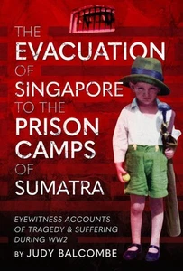 The Evacuation of Singapore to the Prison Camps of Sumatra: Eyewitness Accounts - Picture 1 of 1