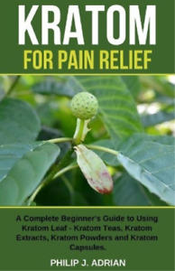 Philip J Adrian Kratom for Pain Relief (Paperback)