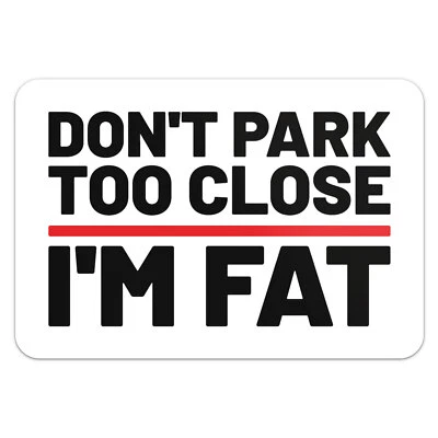 Please Don't Park Too Close I'm Fat Sticker Vinyl Car Bumper Decal - Image 1 of 4