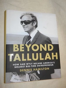 Beyond Tallulah: How Sam Wyly Became America's Boldest Big... by Dennis Hamilton - Picture 1 of 8