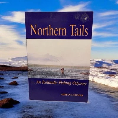 SIGNED - Northern Tails : AN ICELANDIC FISHING ODYSSEY - Adrian Latimer 2003 - Image 1 of 4