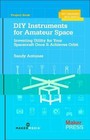 DIY Instruments for Amateur Space: Inventing Utility for Your Spacec - VERY GOOD