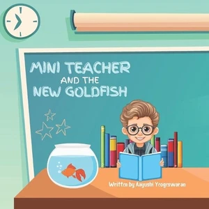 Mini Teacher and the New Goldfish by Aayushi Yeogeswaran Paperback Book - Picture 1 of 1