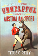 A Thoroughly Unhelpful History  of Aust. Sport. Titus O'Reily
