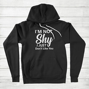 I'm Not Shy I Just Don't Like You Funny Sarcastic Humor Saying Hoodie Sweater