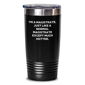 Funny Magistrate Tumbler, I'm A Magistrate. Just Like A Normal Magistrate Except - Picture 1 of 3