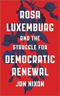 Rosa Luxemburg And The Struggle For Democratic Renewal By Jon Nixon (English) Pa