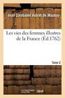 Les Vies Des Femmes Illustres De La France. Tome 2