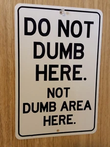 Handmade Do Not Dumb Here Funny Sign - Picture 1 of 3
